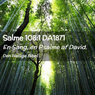 Picture 02 - Salme 108:1 DA1871 - En Sang, en Psalme af - Bible Verse Picture