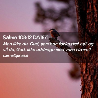 Picture 02 - Salme 108:12 DA1871 - Mon ikke du, Gud, som har forkastet os? og vil - Bible Verse Picture