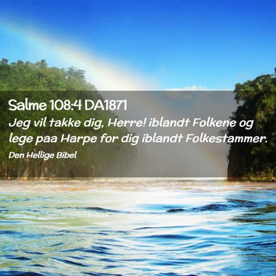 Picture 02 - Salme 108:4 DA1871 - Jeg vil takke dig, Herre! iblandt Folkene og lege - Bible Verse Picture