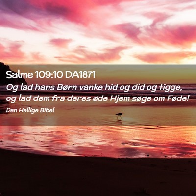 Picture 02 - Salme 109:10 DA1871 - Og lad hans Børn vanke hid og did og tigge, og - Bible Verse Picture