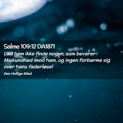 Picture 02 - Salme 109:12 DA1871 - Lad ham ikke finde nogen, som bevarer Miskundhed - Bible Verse Picture