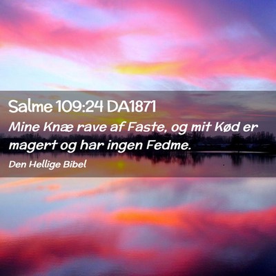 Picture 02 - Salme 109:24 DA1871 - Mine Knæ rave af Faste, og mit Kød er magert og - Bible Verse Picture