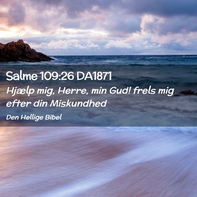 Picture 02 - Salme 109:26 DA1871 - Hjælp mig, Herre, min Gud! frels mig efter din - Bible Verse Picture