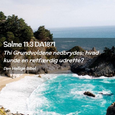 Picture 02 - Salme 11:3 DA1871 - Thi Grundvoldene nedbrydes; hvad kunde en - Bible Verse Picture