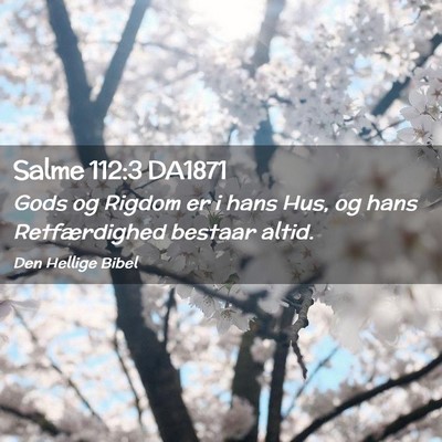 Picture 02 - Salme 112:3 DA1871 - Gods og Rigdom er i hans Hus, og hans - Bible Verse Picture