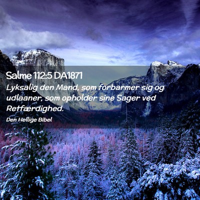 Picture 02 - Salme 112:5 DA1871 - Lyksalig den Mand, som forbarmer sig og udlaaner, - Bible Verse Picture
