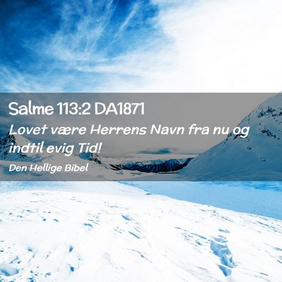 Picture 02 - Salme 113:2 DA1871 - Lovet være Herrens Navn fra nu og indtil evig - Bible Verse Picture
