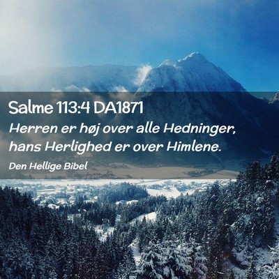 Picture 02 - Salme 113:4 DA1871 - Herren er høj over alle Hedninger, hans - Bible Verse Picture