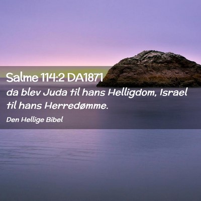 Picture 02 - Salme 114:2 DA1871 - da blev Juda til hans Helligdom, Israel til hans - Bible Verse Picture