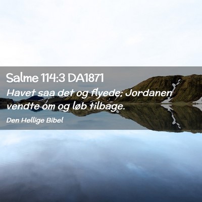 Picture 02 - Salme 114:3 DA1871 - Havet saa det og flyede; Jordanen vendte om og - Bible Verse Picture