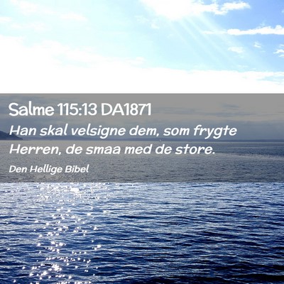 Picture 02 - Salme 115:13 DA1871 - Han skal velsigne dem, som frygte Herren, de smaa - Bible Verse Picture