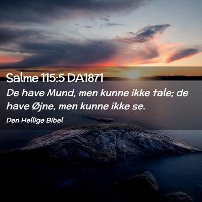 Picture 02 - Salme 115:5 DA1871 - De have Mund, men kunne ikke tale; de have Øjne, - Bible Verse Picture