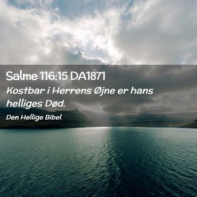 Picture 02 - Salme 116:15 DA1871 - Kostbar i Herrens Øjne er hans helliges - Bible Verse Picture