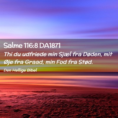 Picture 02 - Salme 116:8 DA1871 - Thi du udfriede min Sjæl fra Døden, mit Øje - Bible Verse Picture