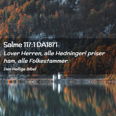 Picture 02 - Salme 117:1 DA1871 - Lover Herren, alle Hedninger! priser ham, alle - Bible Verse Picture