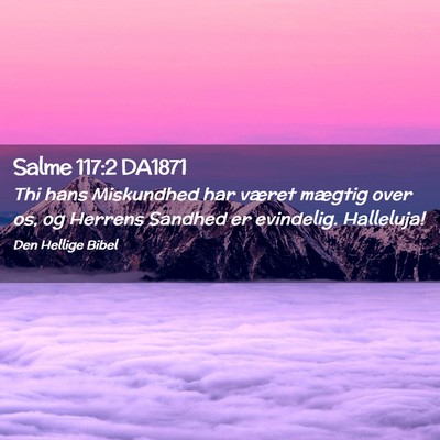 Picture 02 - Salme 117:2 DA1871 - Thi hans Miskundhed har været mægtig over os, - Bible Verse Picture