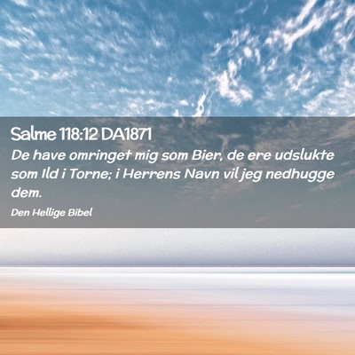 Picture 02 - Salme 118:12 DA1871 - De have omringet mig som Bier, de ere udslukte - Bible Verse Picture