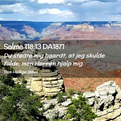 Picture 02 - Salme 118:13 DA1871 - Du stødte mig haardt, at jeg skulde falde; men - Bible Verse Picture