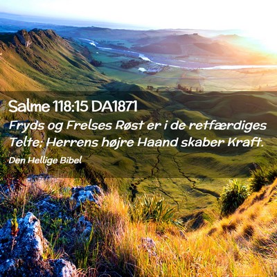 Picture 02 - Salme 118:15 DA1871 - Fryds og Frelses Røst er i de retfærdiges - Bible Verse Picture