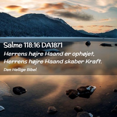 Picture 02 - Salme 118:16 DA1871 - Herrens højre Haand er ophøjet, Herrens højre - Bible Verse Picture