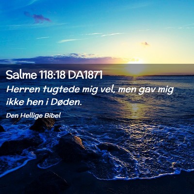 Picture 02 - Salme 118:18 DA1871 - Herren tugtede mig vel, men gav mig ikke hen i - Bible Verse Picture