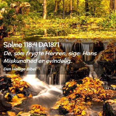 Picture 02 - Salme 118:4 DA1871 - De, som frygte Herren, sige: Hans Miskundhed er - Bible Verse Picture