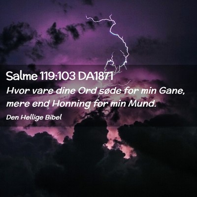 Picture 02 - Salme 119:103 DA1871 - Hvor vare dine Ord søde for min Gane, mere end - Bible Verse Picture