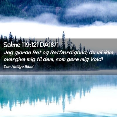 Picture 02 - Salme 119:121 DA1871 - Jeg gjorde Ret og Retfærdighed; du vil ikke - Bible Verse Picture