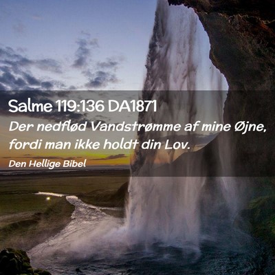 Picture 02 - Salme 119:136 DA1871 - Der nedflød Vandstrømme af mine Øjne, fordi - Bible Verse Picture