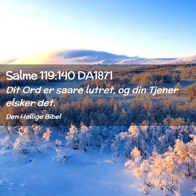 Picture 02 - Salme 119:140 DA1871 - Dit Ord er saare lutret, og din Tjener elsker - Bible Verse Picture