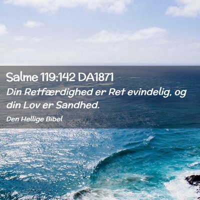 Picture 02 - Salme 119:142 DA1871 - Din Retfærdighed er Ret evindelig, og din Lov er - Bible Verse Picture