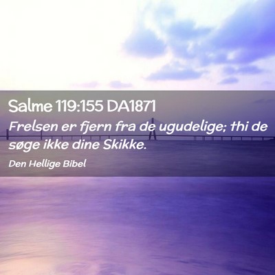 Picture 02 - Salme 119:155 DA1871 - Frelsen er fjern fra de ugudelige; thi de søge - Bible Verse Picture