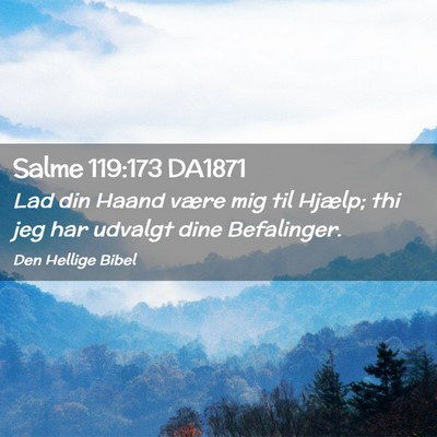 Picture 02 - Salme 119:173 DA1871 - Lad din Haand være mig til Hjælp; thi jeg har - Bible Verse Picture