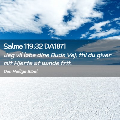Picture 02 - Salme 119:32 DA1871 - Jeg vil løbe dine Buds Vej; thi du giver mit - Bible Verse Picture
