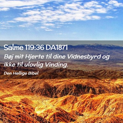 Picture 02 - Salme 119:36 DA1871 - Bøj mit Hjerte til dine Vidnesbyrd og ikke til - Bible Verse Picture