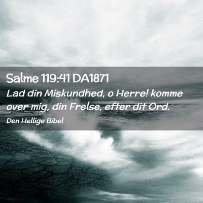 Picture 02 - Salme 119:41 DA1871 - Lad din Miskundhed, o Herre! komme over mig, din - Bible Verse Picture