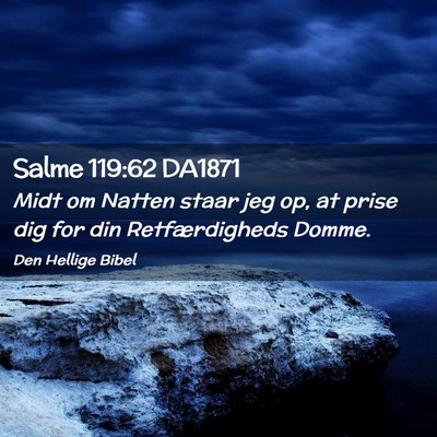 Picture 02 - Salme 119:62 DA1871 - Midt om Natten staar jeg op, at prise dig for din - Bible Verse Picture