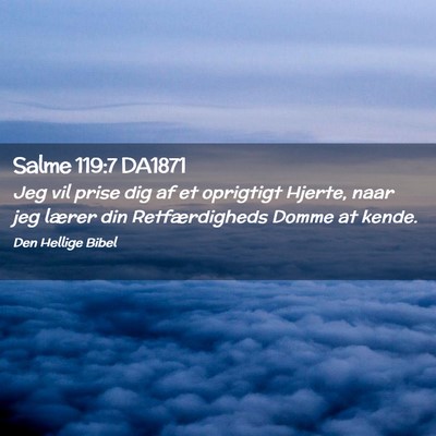 Picture 02 - Salme 119:7 DA1871 - Jeg vil prise dig af et oprigtigt Hjerte, naar - Bible Verse Picture