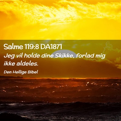 Picture 02 - Salme 119:8 DA1871 - Jeg vil holde dine Skikke, forlad mig ikke - Bible Verse Picture