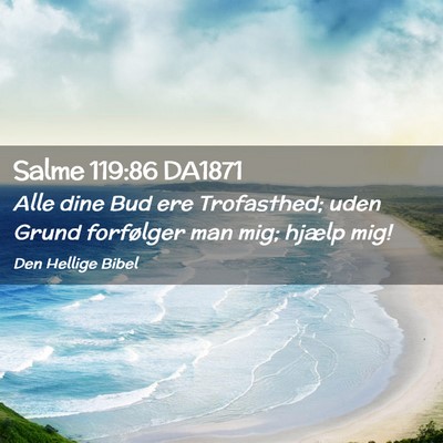 Picture 02 - Salme 119:86 DA1871 - Alle dine Bud ere Trofasthed; uden Grund - Bible Verse Picture
