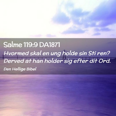 Picture 02 - Salme 119:9 DA1871 - Hvormed skal en ung holde sin Sti ren? Derved at - Bible Verse Picture