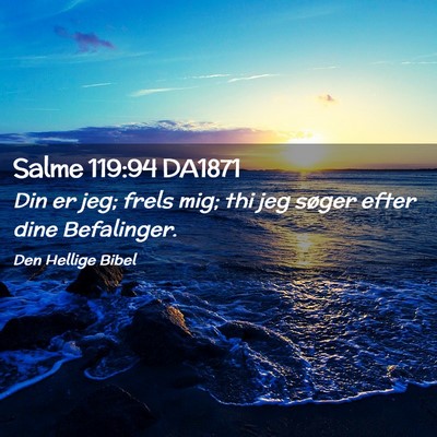 Picture 02 - Salme 119:94 DA1871 - Din er jeg; frels mig; thi jeg søger efter dine - Bible Verse Picture