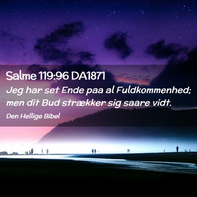 Picture 02 - Salme 119:96 DA1871 - Jeg har set Ende paa al Fuldkommenhed; men dit - Bible Verse Picture