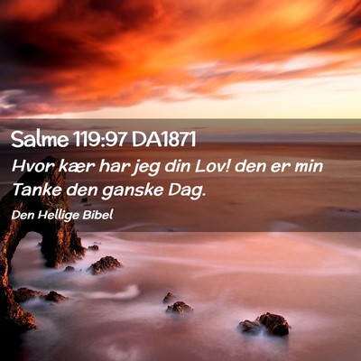 Picture 02 - Salme 119:97 DA1871 - Hvor kær har jeg din Lov! den er min Tanke den - Bible Verse Picture