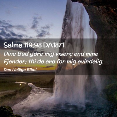 Picture 02 - Salme 119:98 DA1871 - Dine Bud gøre mig visere end mine Fjender; thi - Bible Verse Picture