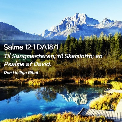 Picture 02 - Salme 12:1 DA1871 - Til Sangmesteren; til Skeminith; en Psalme af - Bible Verse Picture