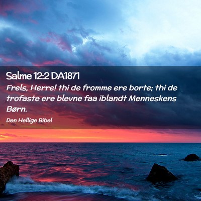 Picture 02 - Salme 12:2 DA1871 - Frels, Herre! thi de fromme ere borte; thi de - Bible Verse Picture