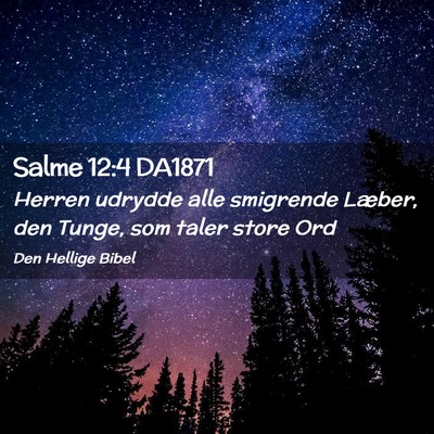 Picture 02 - Salme 12:4 DA1871 - Herren udrydde alle smigrende Læber, den Tunge, - Bible Verse Picture