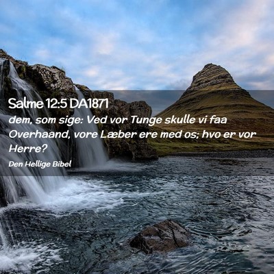 Picture 02 - Salme 12:5 DA1871 - dem, som sige: Ved vor Tunge skulle vi faa - Bible Verse Picture