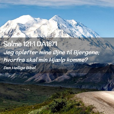 Picture 02 - Salme 121:1 DA1871 - Jeg opløfter mine Øjne til Bjergene; hvorfra - Bible Verse Picture